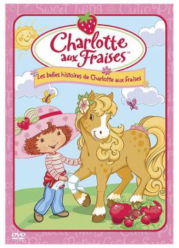 Charlotte aux Fraises : Les belles histoires de Charlotte aux Fraises