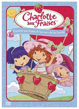 Charlotte aux Fraises : Charlotte aux Fraises et l'arc-en-ciel de l'amitié