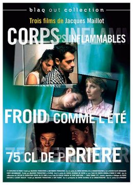 3 films de Jacques Maillot : Froid comme l'été & 75 cl de prière & Corps inflammables