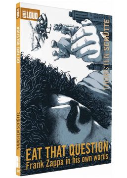Eat That Question: Frank Zappa in His Own Words